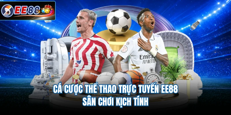 Cá Cược Thể Thao Trực Tuyến EE88 - Sân Chơi Kịch Tính