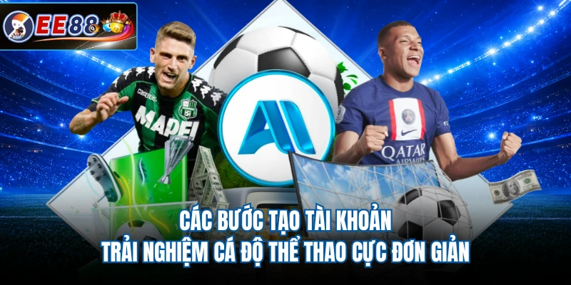 Các bước tạo tài khoản trải nghiệm cá độ thể thao cực đơn giản