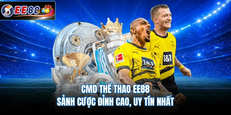CMD Thể Thao EE88 - Sảnh Cược Đỉnh Cao, Uy Tín Nhất