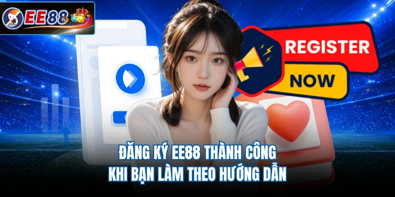Đăng ký EE88 thành công khi bạn làm theo hướng dẫn