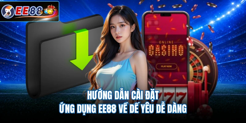 Hướng dẫn cài đặt ứng dụng EE88 về dế yêu dễ dàng 